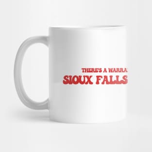 There's a warrant out for my arrest in Sioux Falls, South Dakota Mug